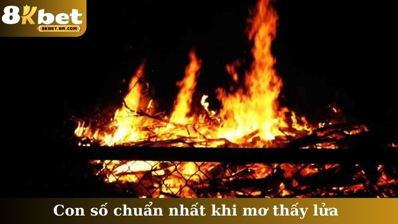 Con số chuẩn nhất khi mơ thấy lửa