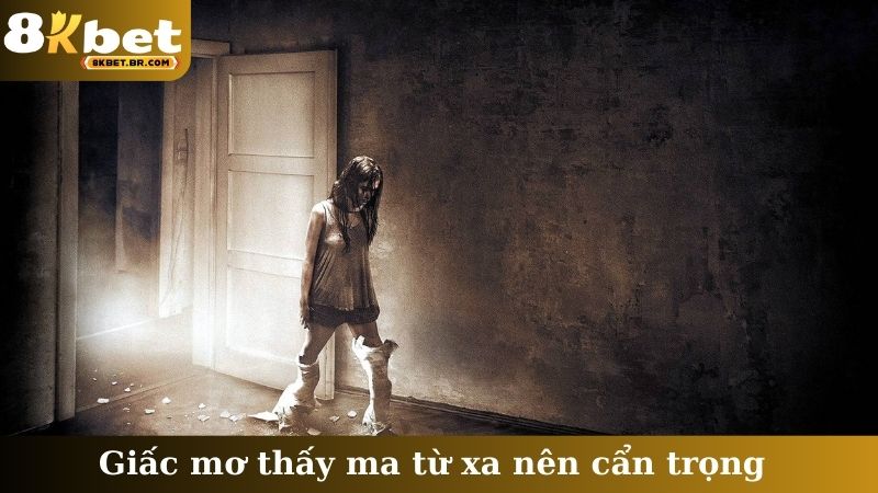 Giấc mơ thấy ma từ xa nên cẩn trọng