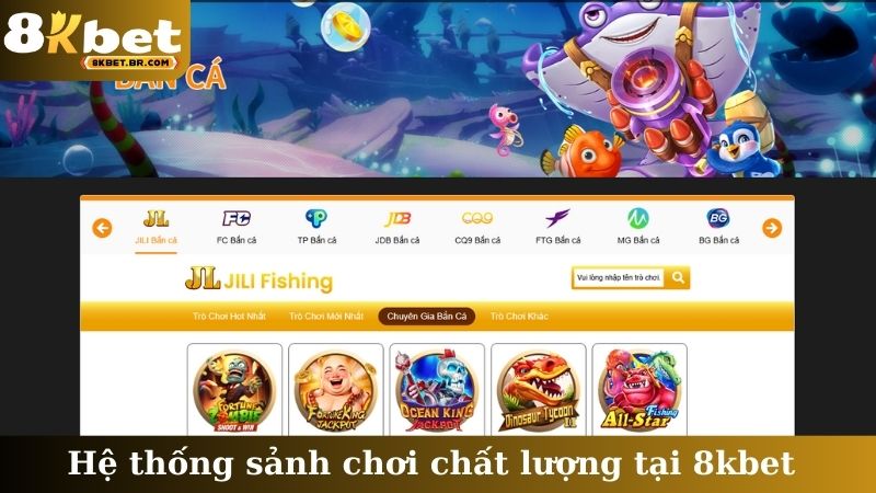 Hệ thống sảnh chơi chất lượng tại 8kbet