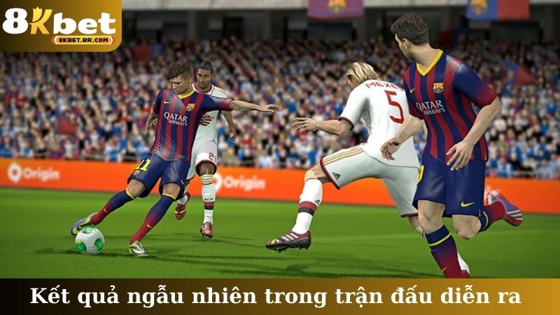 Kết quả ngẫu nhiên trong trận đấu diễn ra