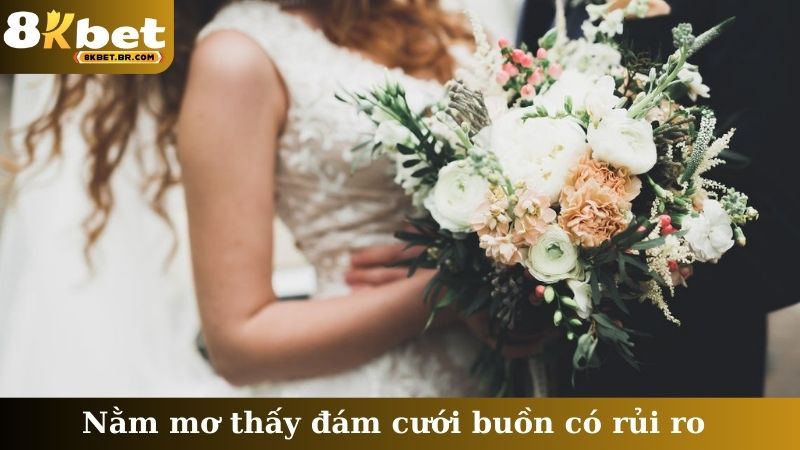 Nằm mơ thấy đám cưới buồn có rủi ro