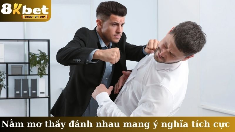 Nằm mơ thấy đánh nhau mang ý nghĩa tích cực