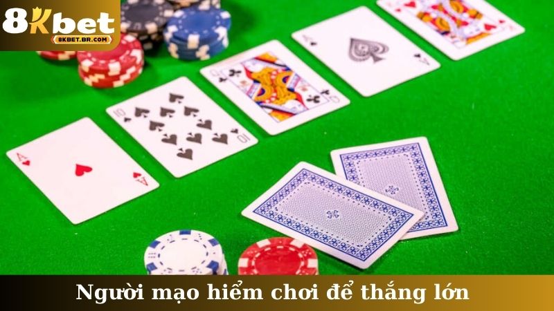 Người mạo hiểm chơi để thắng lớn